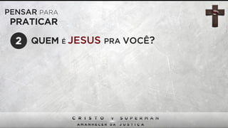 PENSAR PARA
PRATICAR
QUEM É JESUS PRA VOCÊ?2
 
