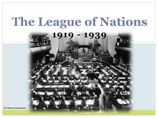 PCS History Department
The League of Nations
1919 - 1939
 