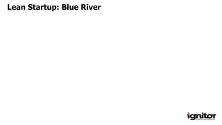 Lean Startup: Blue River
 