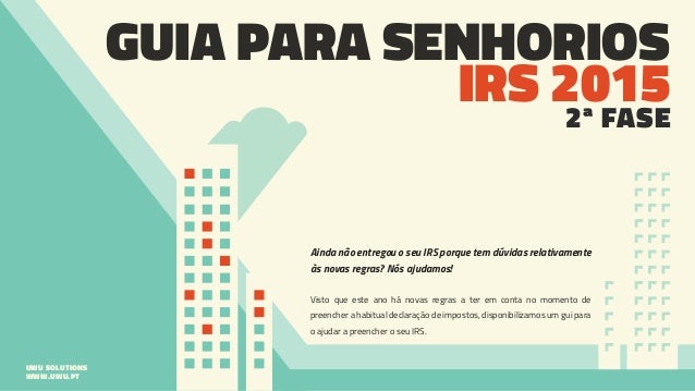 GUIA PARA SENHORIOS
IRS 20152ª FASE
UWU SOLUTIONS
WWW.UWU.PT
Ainda não entregou o seu IRS porque tem dúvidas relativamente...