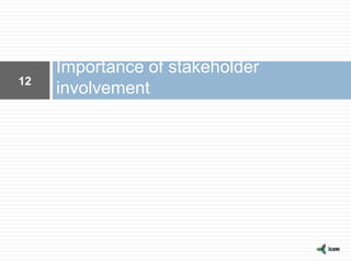 Importance of stakeholder
involvement12
 