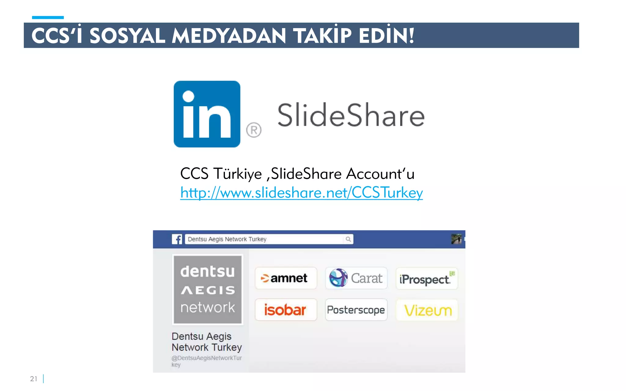 CCS’İ SOSYAL MEDYADAN TAKİP EDİN!
21
CCS Türkiye ,SlideShare Account’u
http://www.slideshare.net/CCSTurkey
 