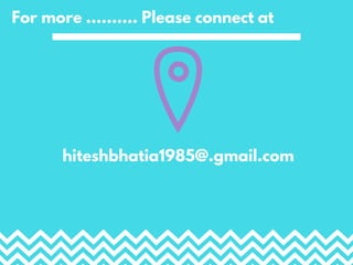 For more .......... Please connect at
hiteshbhatia1985@.gmail.com
 
