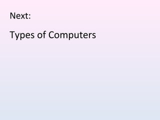 Next:
Types of Computers
 