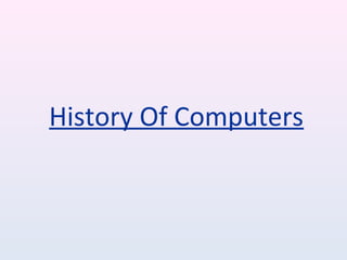 History Of Computers
 