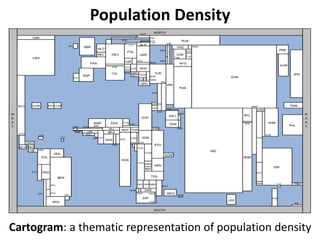 Population Density
Cartogram: a thematic representation of population density
 