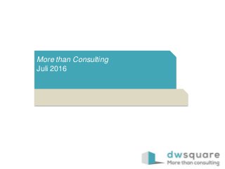 More than Consulting
Juli 2016
 