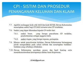 CPI - SISTIM DAN PROSEDUR
PENANGANAN KELUHAN DAN KLAIM
CP.IAGI@gmail.com
 