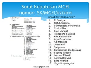Surat Keputusan MGEI
nomor: SK/MGEI/02/2011
GRAND FATHER CLAUSE CPI
CP.IAGI@gmail.com
 
