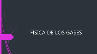 FÍSICA DE LOS GASES
 