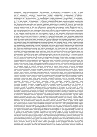 internacionais , como fazer uma monografia , fazer monografia , tcc redes sociais , tcc treinamento , tcc adm , tcc pronto
marketing , tcc em direito , tcc biometria , tcc direito , temas tcc adm , tcc produção , tcc tema , tcc marketing esportivo ,
tema tcc , tema para tcc , tema do tcc , resumo tcc pronto , tcc sped , tcc sobre sped , tcc supermercado , tcc acadêmico ,
planejamento estratégico tcc , modelo tcc pronto , projeto tcc direito , site tcc , tcc site , tcc planejamento financeiro ,
apresentação tcc ppt , tcc eletroeletrônica , tcc finanças pessoais , modelo tcc pedagogia , tcc direito penal , tcc em educação ,
tcc educação , tcc manutenção , tcc contabilidade gerencial , temas tcc logística , tcc sobre idoso , tcc idoso , títulos para
tcc , tcc saúde publica , tcc sobre autismo , tcc autismo , fichamento normas da abnt ,normas abnt trabalho ,normas da abnt
2012 ,normas da abnt para projetos ,normas da abnt trabalhos academicos ,normas da abnt para referencias ,normalização
abnt ,normatização abnt ,padrao abnt ,abnt atualizada ,manual abnt ,normas abnt 2012 ,trabalhos nas normas da abnt ,normas abnt
citação ,trabalhos na norma da abnt ,normas abnt para trabalhos acadêmicos ,trabalho com normas da abnt ,regra do abnt ,normas abnt
projeto de pesquisa ,normas da abnt para artigo cientifico ,formas da abnt ,abnt trabalhos ,comprar normas abnt ,abnt 6023
atualizada ,as normas do abnt ,novas normas da abnt ,normas abnt artigos ,citação de site abnt ,como fazer trabalho nas normas da
abnt ,principais normas da abnt ,quais as normas abnt ,ordens da abnt ,referência abnt ,trabalho academico normas abnt ,regras da abnt
2014 ,consulta nbr ,formatação abnt para trabalhos ,as normas abnt ,normas abnt trabalho academico ,qual as normas da abnt ,normas
na abnt ,trabalhos academicos normas abnt ,abnt monografia ,normas da abnt atualizadas ,normas da abnt para trabalhos
cientificos ,trabalho na norma abnt ,quais são as normas abnt ,normas abnt artigo científico 2013 ,normas da abnt para resumos ,relação
de normas abnt ,referências abnt 2013,nbr 14724 atualizada 2013 ,ordens abnt ,normas da abnt artigos ,normas abnt simples ,normas
do abnt para trabalhos academicos ,referencias de site abnt ,regras da abnt para monografia ,normas abnt 2011 ,comprar abnt ,como
montar um trabalho com as normas da abnt ,normas abnt sites ,trabalho na normas da abnt ,formatação abnt monografia ,trabalho em
norma abnt ,normas abnt para citação ,normas da abnt para elaboração de trabalhos ,associação brasileira de normas técnicas ,abnt
para monografia ,como fazer trabalho nas normas abnt ,trabalho formatado abnt ,referencias abnt site ,comprar norma abnt ,normas
trabalho abnt ,abnt trabalhos academicos 2014 ,artigo normas da abnt ,normas e regras da abnt ,referências normas abnt ,normas abnt
para manuais técnicos ,normas da abnt referências ,referencias da abnt ,normas da abnt simples ,quais as regras da abnt ,referencias
bibliograficas abnt 2013 ,normas da abnt como fazer ,abnt referencias internet ,trabalho conforme as normas da abnt ,referencias sites
abnt ,como fazer trabalho em abnt ,normas abnt modelos ,normas da abnt fonte ,fonte normas abnt ,normas da abnt 2014 para
monografia ,normas tecnicas abnt ,normas da abnt modelos ,abnt para trabalhos ,abnt sites ,artigos normas abnt ,padrões da abnt ,novas
normas abnt ,referencias segundo a abnt ,artigo modelo abnt ,norma abnt trabalho ,abnt referencias de sites ,normas da abnt para
artigos científicos ,trabalho pelas normas da abnt ,regras abnt formatação ,normas da abnt texto ,resumo abnt ,trabalho de acordo com
as normas da abnt ,trabalhos na normas da abnt ,trabalhos nas normas abnt ,capa de artigo cientifico abnt 2013 ,referencias normas da
abnt ,artigo norma abnt ,formatação de artigo cientifico abnt 2013 ,abnt citação de site ,norma abnt trabalhos academicos ,referencias
abnt 2014 ,norma abnt monografia ,quais sao as regras da abnt ,principais normas abnt ,formato da abnt ,normas abnt para trabalhos
academicos formatação ,norma técnica abnt ,normas abnt trabalhos academicos 2014 ,as norma da abnt ,abnt trabalhos academicos
formatação ,padrão abnt trabalhos acadêmicos ,quais são as normas da abnt para trabalhos acadêmicos ,abnt normas download ,abnt
referência ,normas da abnt para monografia 2014 , ,bibliografia revistas ,normas de vancouver para bibliografia ,bibliografia
formato ,estilos de revistas ,formato vancouver para bibliografias ,referência vancouver ,referencias em vancouver ,abreviatura de
referencia ,normas bibliografia ,bibliogragia ,biblioteca de vancouver ,referencia em vancouver ,estilo vancouver bibliografia ,normas
para bibliografia ,normas de vancover ,referencias bibliográficas de internet ,norma vancuver ,referencias bibliograficas
revistas ,referências bibliográficas vancouver ,abreviaturas de revistas ,normas vancouver referencias bibliograficas ,normas
vancover ,bibliografia normas ,normas de bibliografia ,normas da vancouver ,bibliografia vancouver normas ,norma vancouver
pdf ,referencia bibliográfica de internet ,normas vancouver 2012 pdf ,normas vancouver referencias ,referencias formato
vancouver ,norma vancouver bibliografia ,lista de abreviaturas de revistas cientificas ,como colocar referencias bibliograficas de
internet ,referências estilo vancouver ,normas referencias vancouver ,estilo vancouver referencias ,referências bibliográficas estilo
vancouver ,normas de referencias vancouver ,monografia ,monografias ,modelos de monografias ,modelo de monografias ,monografia
completa ,monografias temas ,monografia sobre ,monografia cientifica ,monografias sobre ,modelo monografias ,temas de
monografias ,monografias gratis ,temas para monografias ,monografia elementos ,tipos de monografia ,significado de
monografia ,mografia ,monografia significado ,tipo de monografia ,esquema de monografia ,monografa ,monografia de ,modelo de
monografia universitaria ,como elaborar monografias ,define monografia ,monogrfia ,monografis ,mono
grafia ,moografia ,mnografia ,partes monografia ,significado monografia ,objetivos de monografia ,objetivo de
monografia ,monografia monografia ,monografias significado ,formatação monografia ,formatação de tcc ,formatação de
monografia ,formatação tcc ,capa de trabalho ,formatação de monografia preço ,monografia direito ,monografia tcc ,tcc
formatação ,correção de monografia ,capa para trabalho ,formatação para tcc ,formatação de trabalhos ,capa de trabalho
academico ,formatar tcc ,formatação do tcc ,monografia formatação ,estrutura de uma monografia ,modelo de capa de trabalho ,capa
de monografia ,formatação de monografias ,formatação de trabalho academico ,monografia exemplo ,monografia pronta ,estrutura de
monografia ,formatar monografia ,formatação de trabalho ,capa monografia ,dedicatoria de monografia ,formatacao de tcc ,estrutura
monografia ,capa trabalho academico ,formataçao ,trabalho de monografia ,formatação de tcc preço ,formatacao tcc ,capa de trabalho
de faculdade ,tcc monografia ,dedicatória monografia ,como fazer capa de trabalho ,monografias exemplos ,capa para trabalho
academico ,formataçao tcc ,capa para trabalho de faculdade ,modelo de capa ,formataçao de tcc ,capa trabalho ,capas de
trabalhos ,trabalhos de monografia ,modelo de folha de rosto ,capa dura monografia ,modelos de capa de trabalho ,formatação trabalho
academico ,monografia modelo ,modelo de capa para trabalho ,estrutura da monografia ,monografia estrutura ,sumario
monografia ,capa de trabalho cientifico ,formatacao monografia ,dedicatoria monografia ,formatar tcc online ,capa de trabalho
pronta ,formatação de um tcc ,capa de projeto de pesquisa ,monografia em word ,estrutura tcc ,capas para trabalhos ,capa de trabalho
para faculdade ,estrutura de um tcc ,capa de um trabalho ,monografia word ,como fazer a capa de um trabalho ,capa de trabalho
faculdade ,modelo de capa de monografia ,capa de artigo cientifico ,tcc word ,fazer capa de trabalho ,modelo de capa de trabalho
escolar ,tcc em word ,modelo de capa de trabalho academico ,estrutura de tcc ,formatação da monografia ,monografias ,capas de
monografia ,modelos de capa para trabalho ,modelo de agradecimento de monografia ,tcc abnt ,capa para monografia ,modelos de
capa ,modelos de capas para trabalho ,modelo de capa de trabalho de faculdade ,formato tcc ,capa trabalho faculdade ,como fazer capa
de trabalho escolar ,citações para monografia ,formatação de uma monografia ,capas de trabalho de faculdade ,estrutura do
tcc ,formatação de artigo acadêmico ,capa para trabalhos ,como fazer capa de trabalho de faculdade ,monografia capa ,formatar
trabalho academico ,modelo capa de trabalho ,modelo de capa para trabalho de faculdade ,capa de trabalho academico pronta ,modelo
folha de rosto ,modelo de dedicatoria para monografia ,normas monografia ,citações em monografia ,dedicatória de monografia ,capa
projeto de pesquisa ,formatação de trabalho cientifico ,modelos de capas de trabalhos ,normas da abnt para artigo ,modelo de capa
para trabalho academico ,sumario de tcc ,modelo capa trabalho ,paginas monografia ,modelo de capa de trabalho universitario ,quais
são as normas da abnt ,exemplo de folha de rosto ,capas para trabalho de faculdade ,monografia capa dura ,monografia
modelos ,monografia ,modelos de capas de trabalho ,sumário de monografia ,modelo de capa para monografia ,modelo de uma
monografia ,capas de monografias ,capa dura para monografia ,modelos de capa de trabalhos ,modelo de introdução de
monografia ,titulo de monografia ,modelo de capas de trabalho ,modelo de capa de trabalho para faculdade ,modelo de formatação de
 