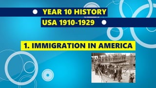 YEAR 10 HISTORY
USA 1910-1929
1. IMMIGRATION IN
AMERICA, AN ISSUE?
 