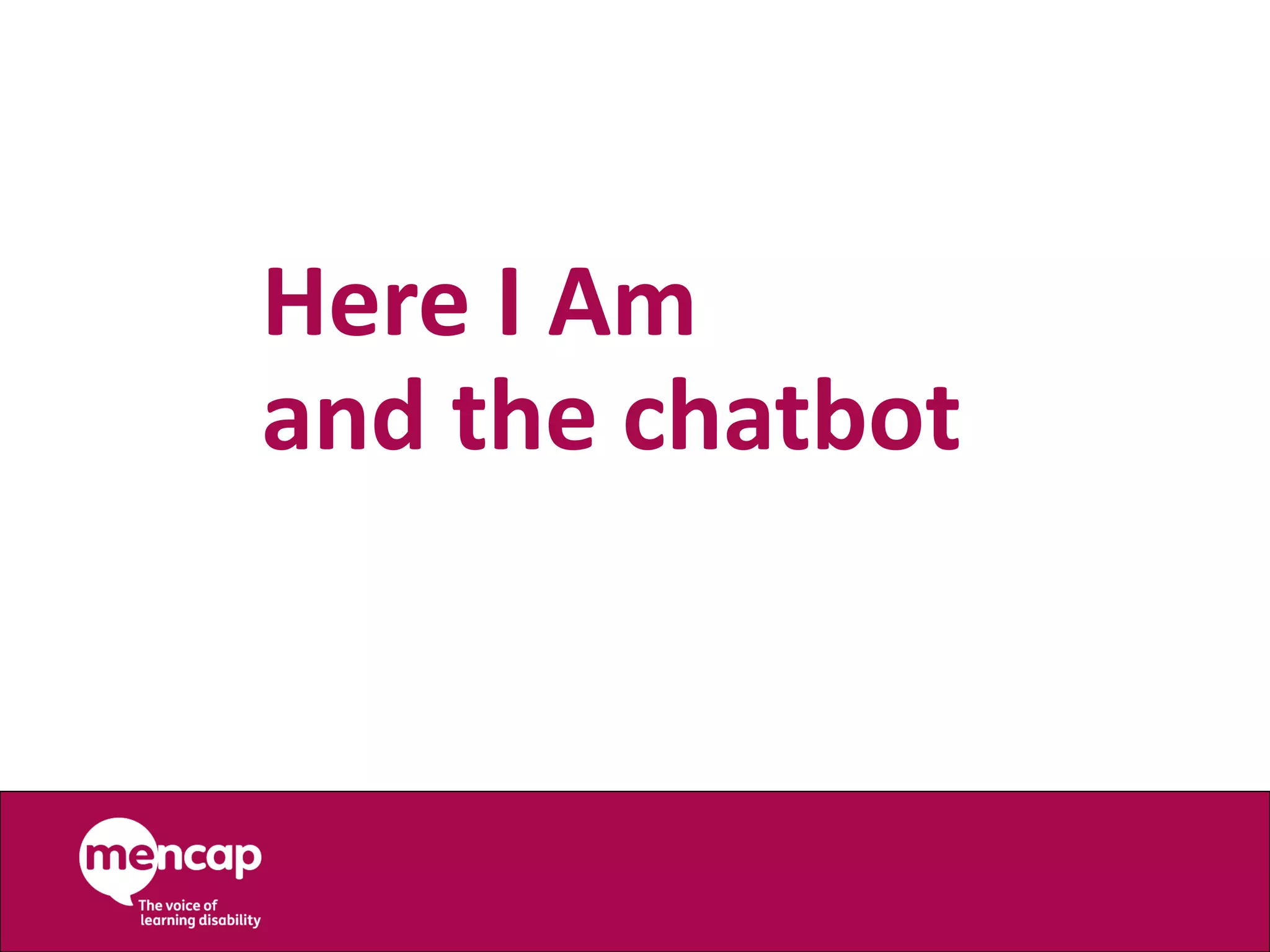 Here I Am
and the chatbot