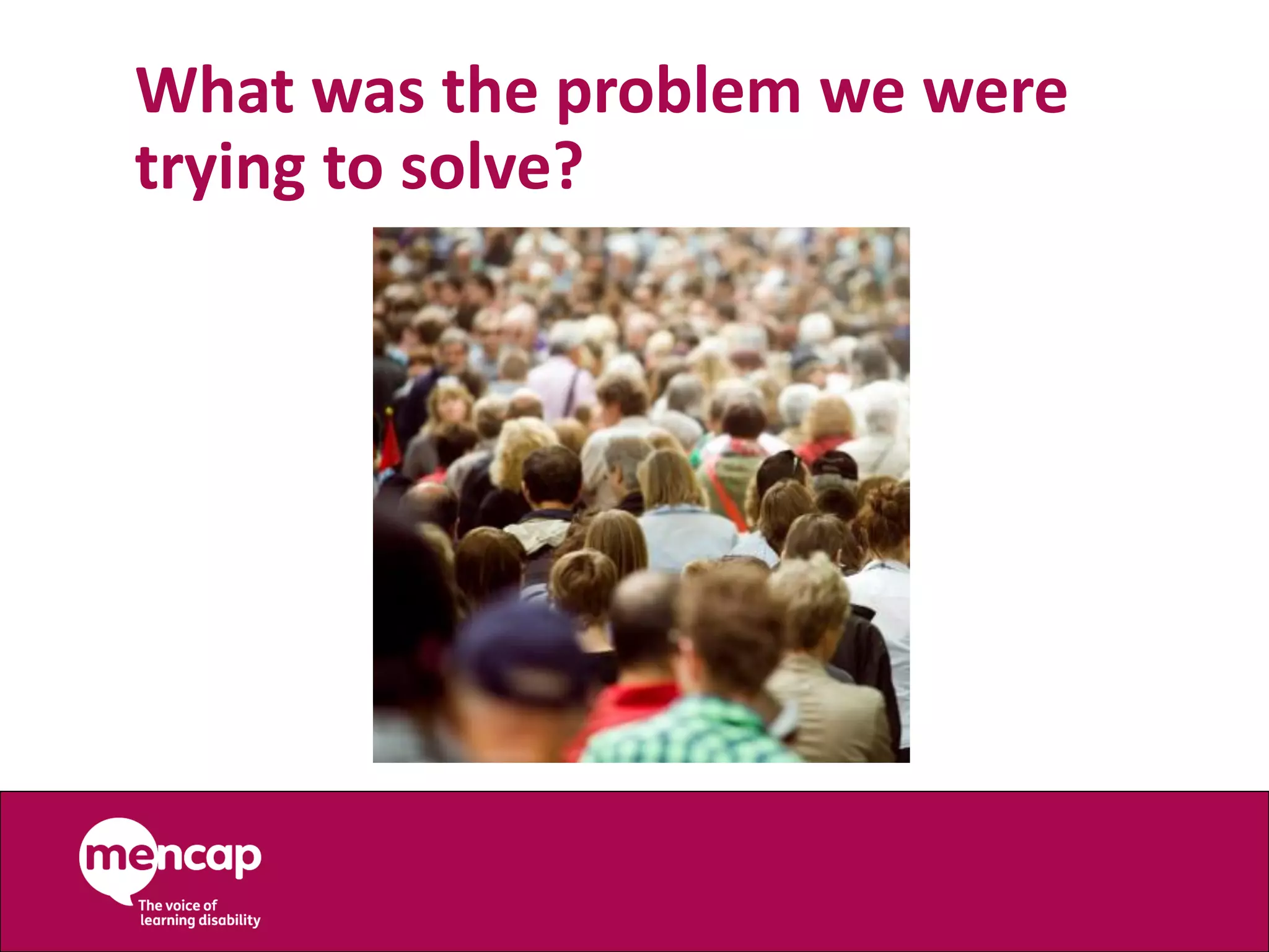 What was the problem we were
trying to solve?