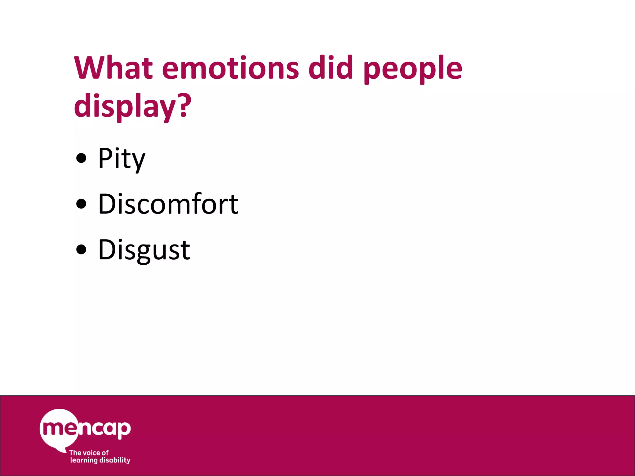 What emotions did people
display?
• Pity
• Discomfort
• Disgust