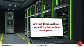 sales@algoworks.com Toll Free : +1-877-284-1028
Why use ExpressJS over
NodeJS for Server-Side
Development?
 