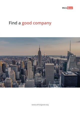 Find a good company
www.whosgood.org
 