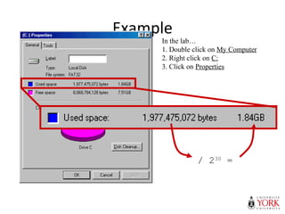 Example
/ 230
=
In the lab…
1. Double click on My Computer
2. Right click on C:
3. Click on Properties
 