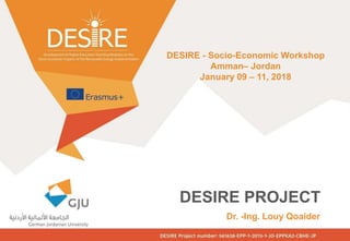 DESIRE PROJECT
Dr. -Ing. Louy Qoaider
DESIRE - Socio-Economic Workshop
Amman– Jordan
January 09 – 11, 2018
 