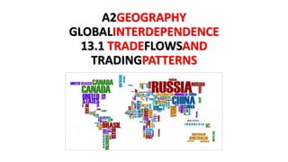A2GEOGRAPHY
GLOBALINTERDEPENDENCE
13.1 TRADEFLOWSAND
TRADINGPATTERNS
 