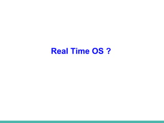 Real Time OS ?
 