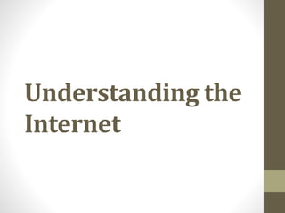 Understanding the
Internet
 