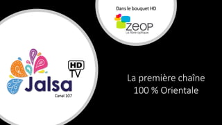TV
Canal 107
Dans le bouquet HD
La première chaîne
100 % Orientale
 