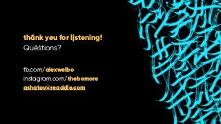 thãnk yøu for lįstening!
Quēśtions?
fb.com/alexwelbo
instagram.com/thebemore
ashatov@readdle.com
 