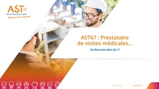 AST67 : Prestataire
de visites médicales…
En êtes-vous bien sûr ?!
Forum 2018 Magali Weller 1
 