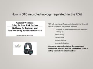Is current regulatory oversight sufficient?
• DTC neurotech – device version of dietary supplements (?)
• DSHEA (1994): mo...