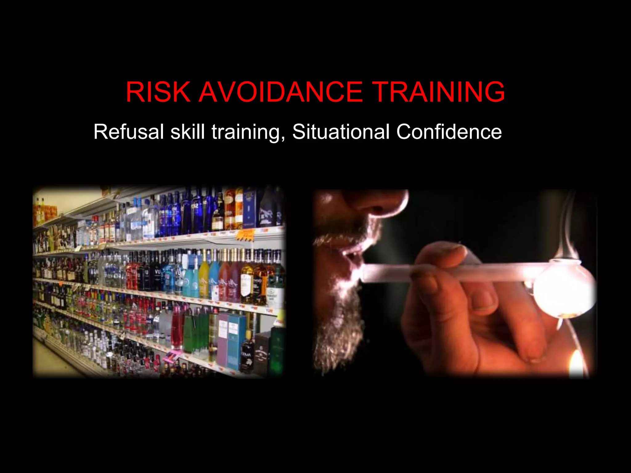 RISK AVOIDANCE TRAINING
Refusal skill training, Situational Confidence
 