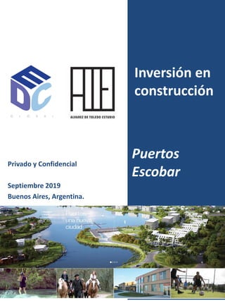 Privado y Confidencial
Septiembre 2019
Buenos Aires, Argentina.
Inversión en
construcción
Puertos
Escobar
 