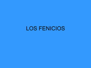 LOS FENICIOS
 