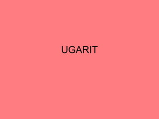 UGARIT
 