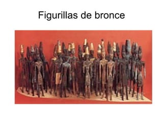 Figurillas de bronce
 