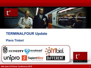 TERMINALFOUR Update
     Piero Tintori




t44u User & Partner Conference 2010   1
 