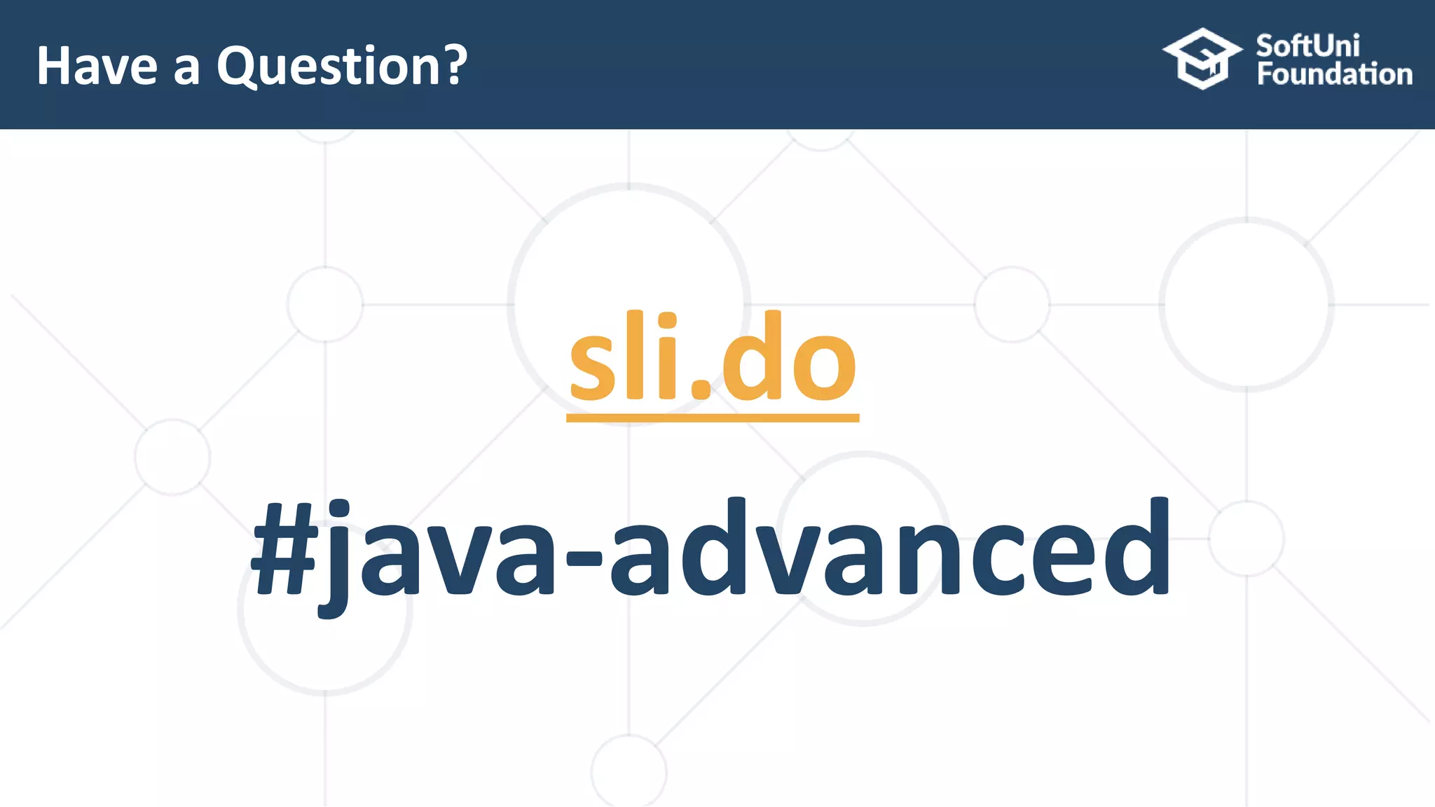 sli.do #java-advanced Have a Question? 