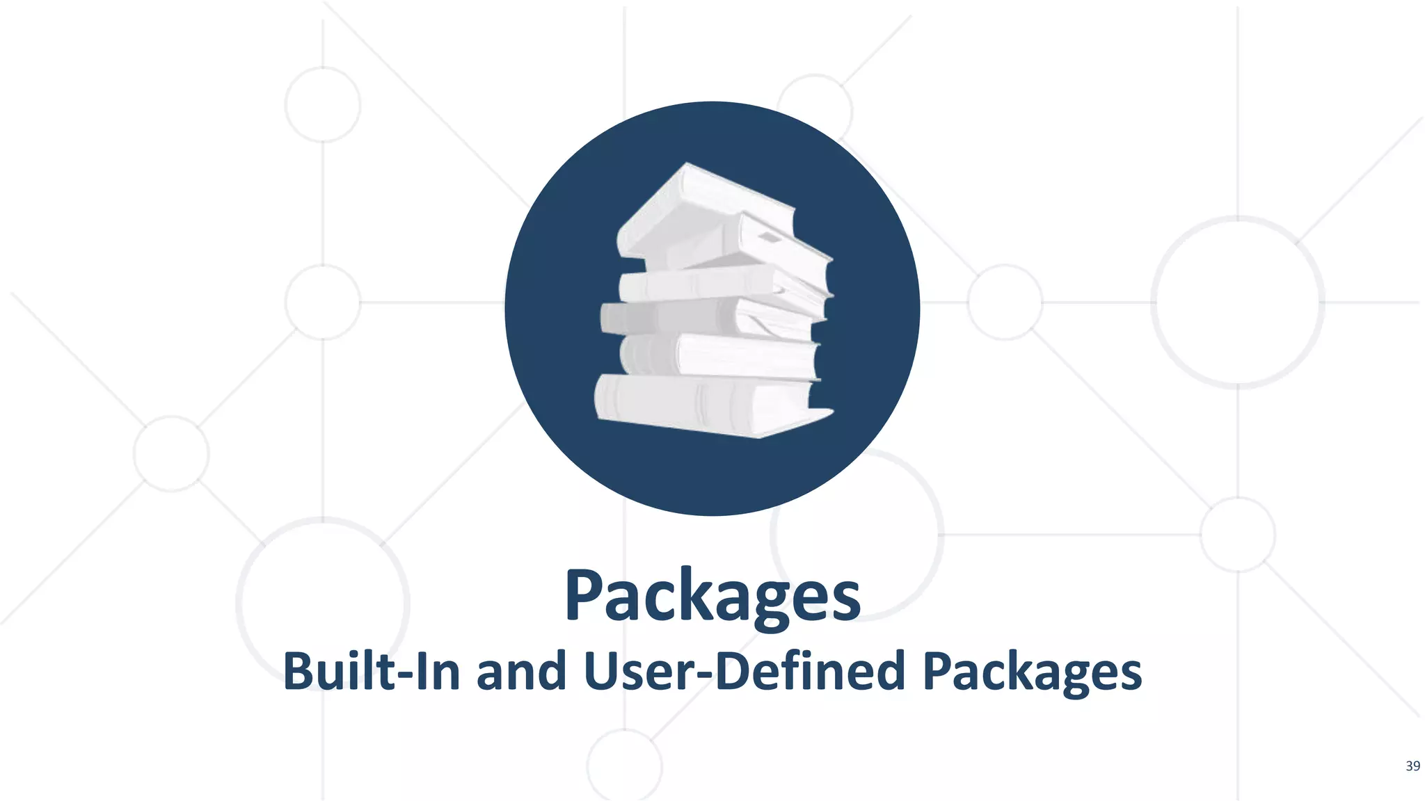 Packages Built-In and User-Defined Packages 39 