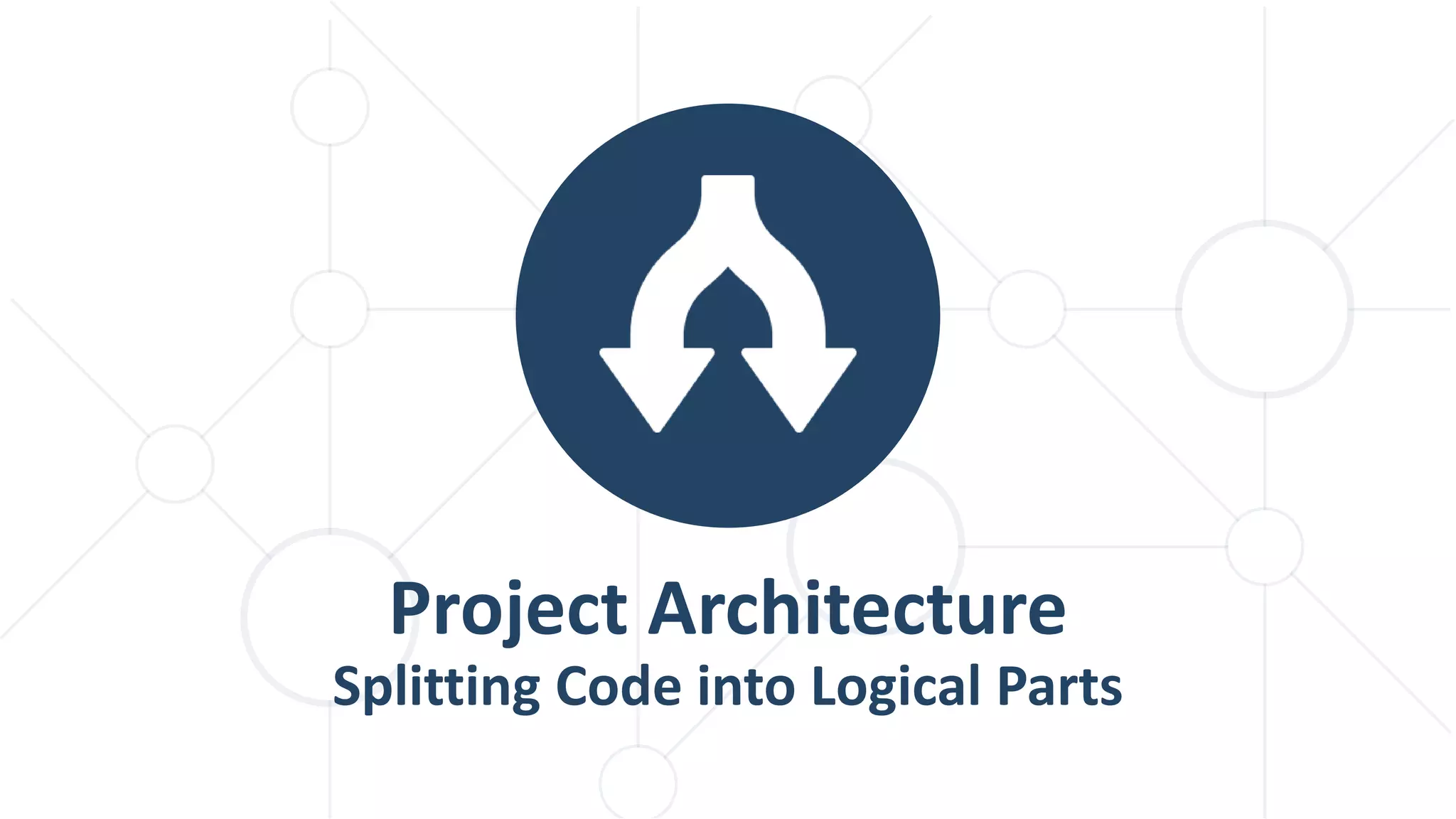 Project Architecture Splitting Code into Logical Parts 