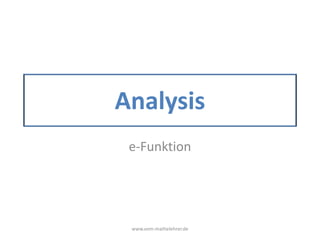 Analysis
e-Funktion
www.vom-mathelehrer.de
 