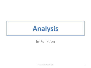 Analysis
ln-Funktion
www.vom-mathelehrer.de 1
 
