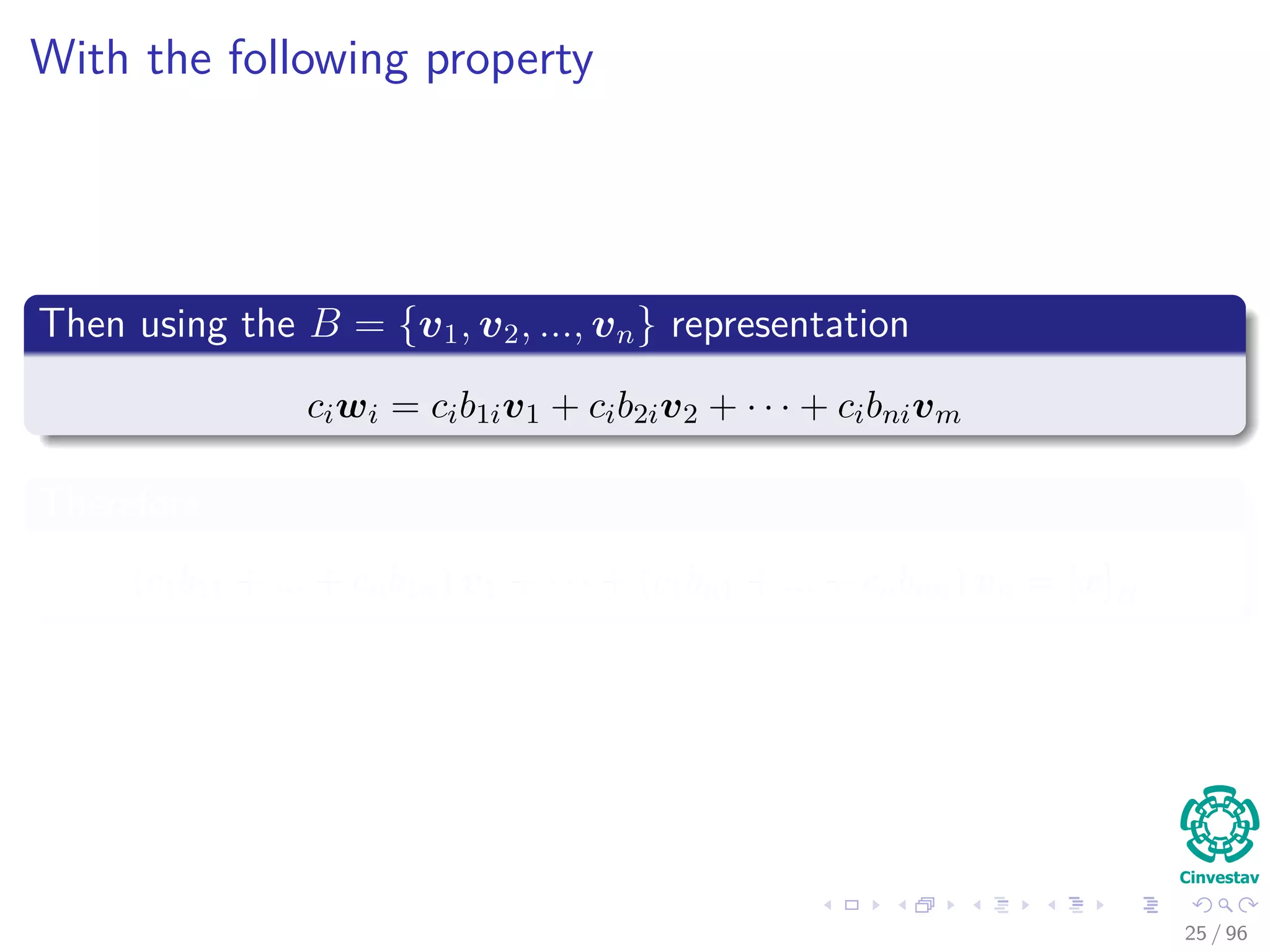 With the following property
Then using the B = {v1, v2, ..., vn} representation
ciwi = cib1iv1 + cib2iv2 + · · · + cibnivm
Therefore
(c1b11 + ... + cnb1n) v1 + · · · + (c1bn1 + ... + cnbnn) vn = [x]B
25 / 96
 