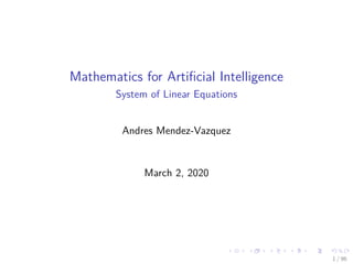 Mathematics for Artiﬁcial Intelligence
System of Linear Equations
Andres Mendez-Vazquez
March 2, 2020
1 / 96
 