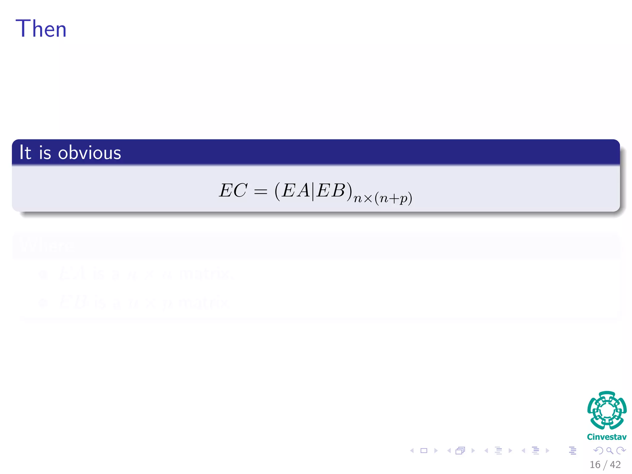 Then
It is obvious
EC = (EA|EB)n×(n+p)
Where
EA is a n × n matrix.
EB is a n × p matrix
16 / 42
 