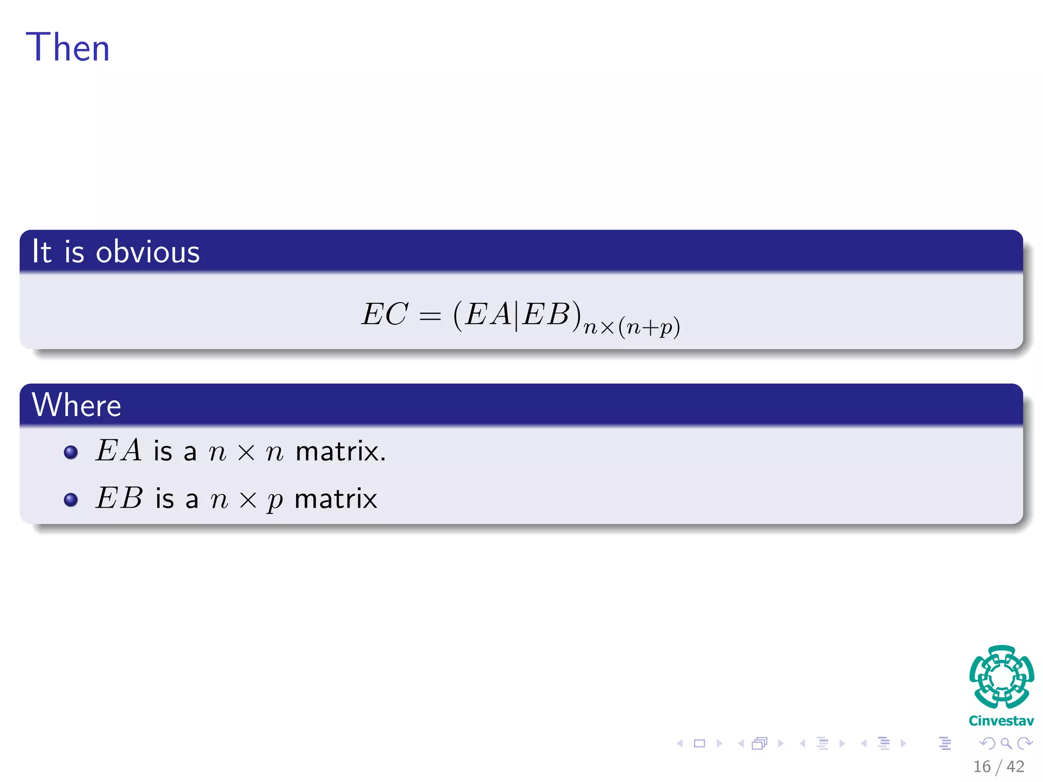 Then
It is obvious
EC = (EA|EB)n×(n+p)
Where
EA is a n × n matrix.
EB is a n × p matrix
16 / 42
 