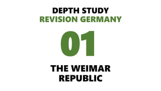 DEPTH STUDY
REVISION GERMANY
THE WEIMAR
REPUBLIC
01
 