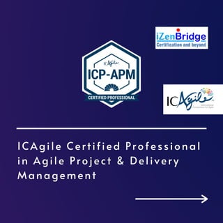 ICAgile Certified Professional
in Agile Project & Delivery
Management
 