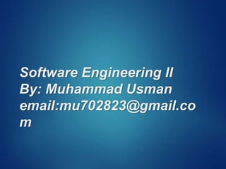 Software Engineering II
By: Muhammad Usman
email:mu702823@gmail.co
m
 