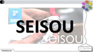 PROGRAMA 6S’s
SEISOU
 