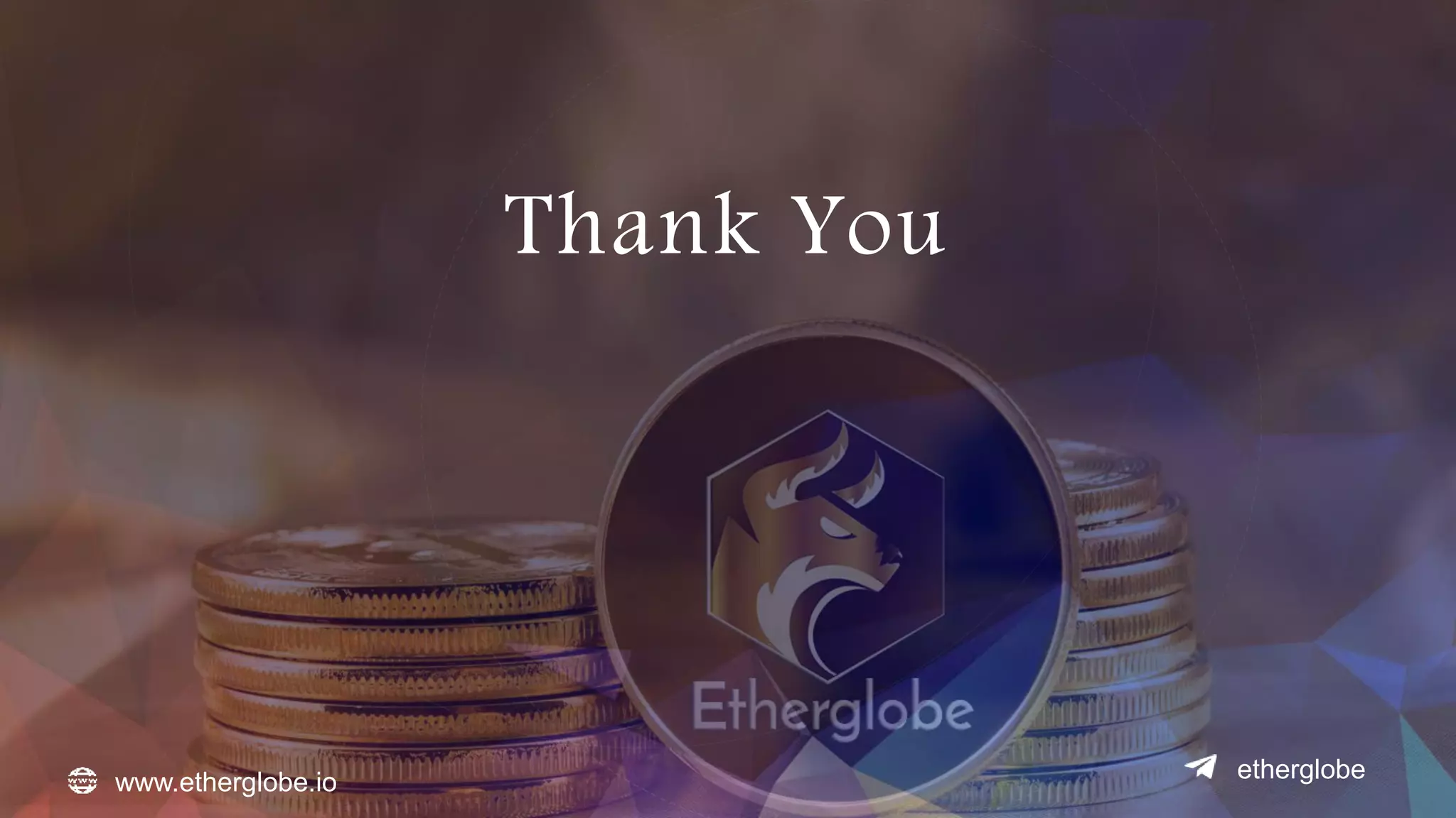 Thank You
www.etherglobe.io etherglobe
 
